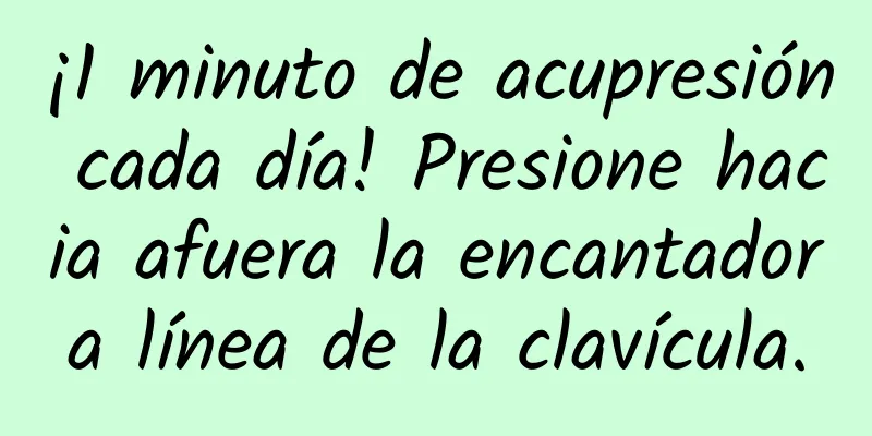 ¡1 minuto de acupresión cada día! Presione hacia afuera la encantadora línea de la clavícula.
