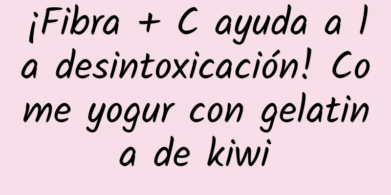 ¡Fibra + C ayuda a la desintoxicación! Come yogur con gelatina de kiwi