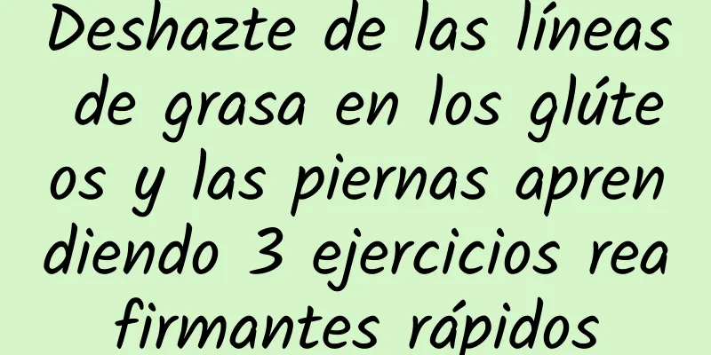 Deshazte de las líneas de grasa en los glúteos y las piernas aprendiendo 3 ejercicios reafirmantes rápidos