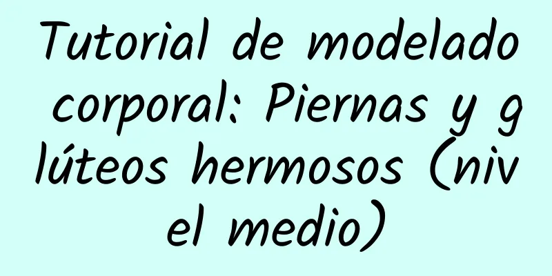 Tutorial de modelado corporal: Piernas y glúteos hermosos (nivel medio)