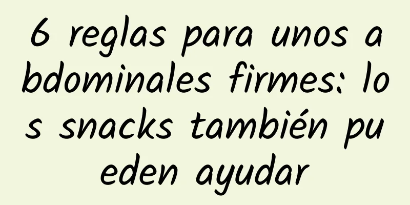 6 reglas para unos abdominales firmes: los snacks también pueden ayudar