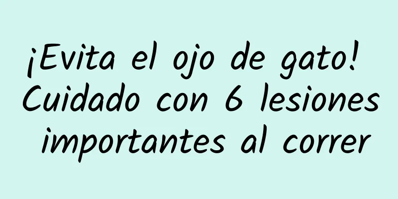 ¡Evita el ojo de gato! Cuidado con 6 lesiones importantes al correr
