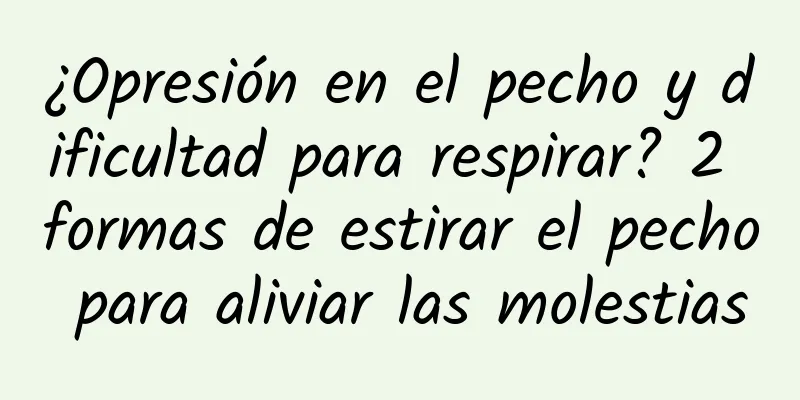 ¿Opresión en el pecho y dificultad para respirar? 2 formas de estirar el pecho para aliviar las molestias