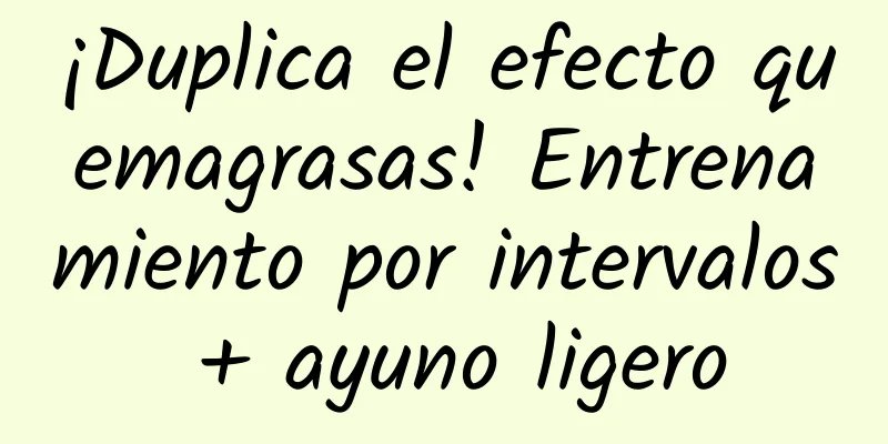 ¡Duplica el efecto quemagrasas! Entrenamiento por intervalos + ayuno ligero