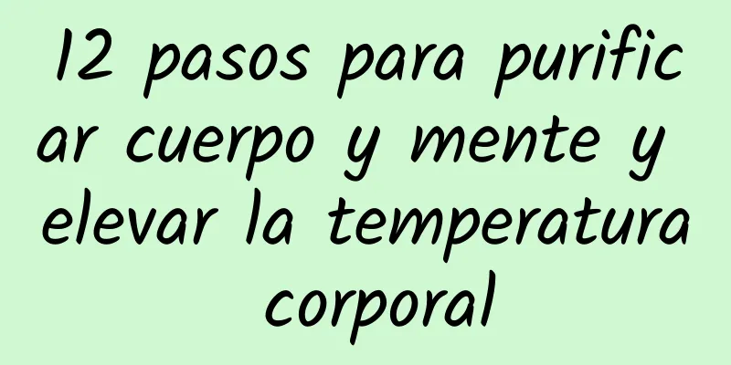 12 pasos para purificar cuerpo y mente y elevar la temperatura corporal