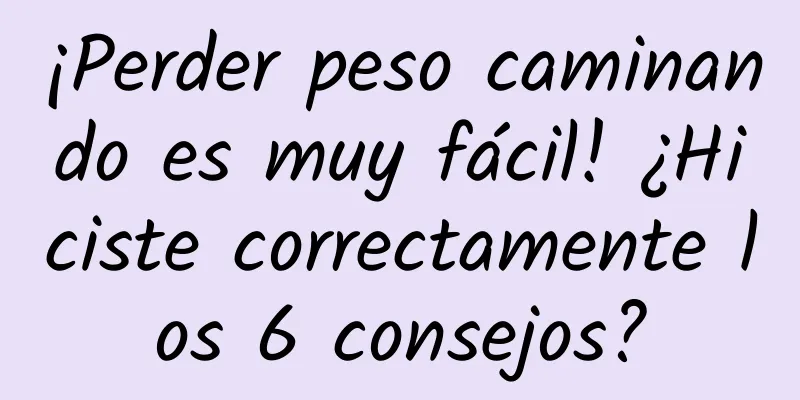 ¡Perder peso caminando es muy fácil! ¿Hiciste correctamente los 6 consejos?