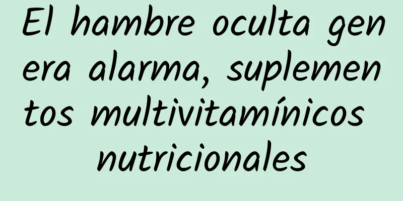 El hambre oculta genera alarma, suplementos multivitamínicos nutricionales