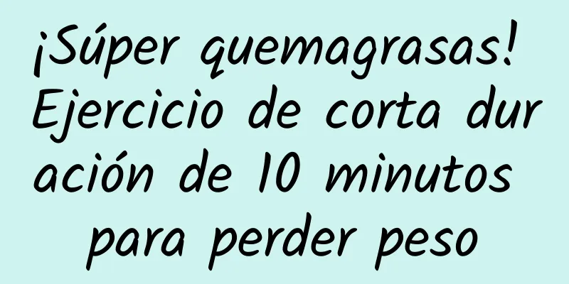 ¡Súper quemagrasas! Ejercicio de corta duración de 10 minutos para perder peso