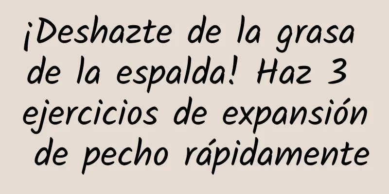 ¡Deshazte de la grasa de la espalda! Haz 3 ejercicios de expansión de pecho rápidamente