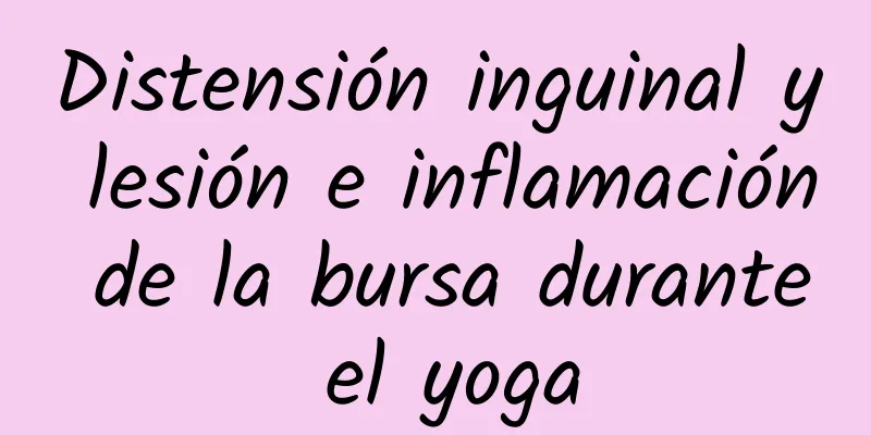 Distensión inguinal y lesión e inflamación de la bursa durante el yoga