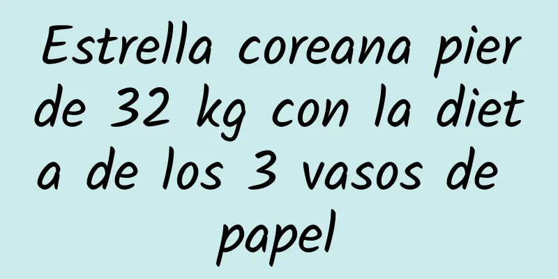 Estrella coreana pierde 32 kg con la dieta de los 3 vasos de papel