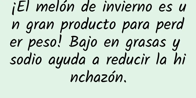 ¡El melón de invierno es un gran producto para perder peso! Bajo en grasas y sodio ayuda a reducir la hinchazón.