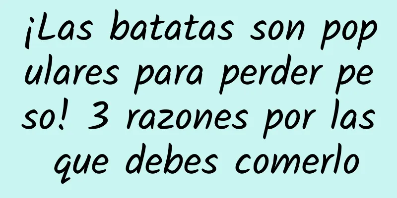 ¡Las batatas son populares para perder peso! 3 razones por las que debes comerlo