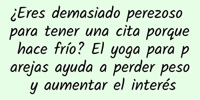 ¿Eres demasiado perezoso para tener una cita porque hace frío? El yoga para parejas ayuda a perder peso y aumentar el interés