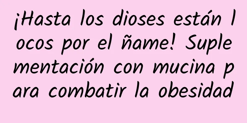 ¡Hasta los dioses están locos por el ñame! Suplementación con mucina para combatir la obesidad