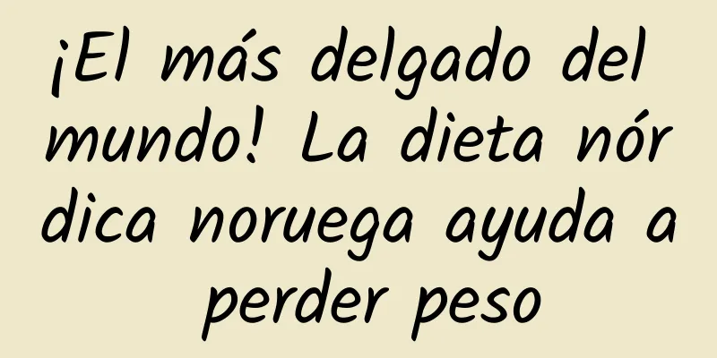 ¡El más delgado del mundo! La dieta nórdica noruega ayuda a perder peso
