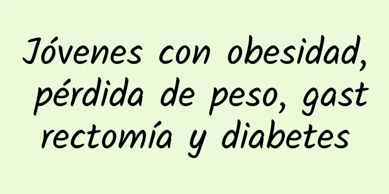Jóvenes con obesidad, pérdida de peso, gastrectomía y diabetes