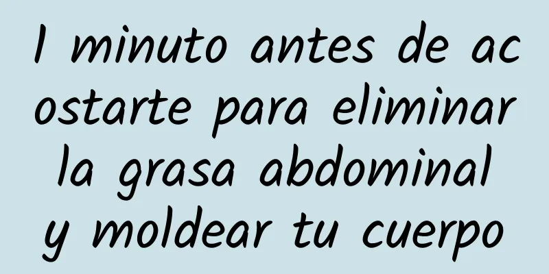 1 minuto antes de acostarte para eliminar la grasa abdominal y moldear tu cuerpo
