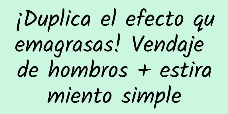 ¡Duplica el efecto quemagrasas! Vendaje de hombros + estiramiento simple
