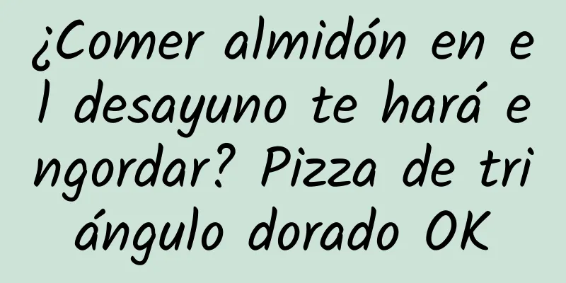 ¿Comer almidón en el desayuno te hará engordar? Pizza de triángulo dorado OK
