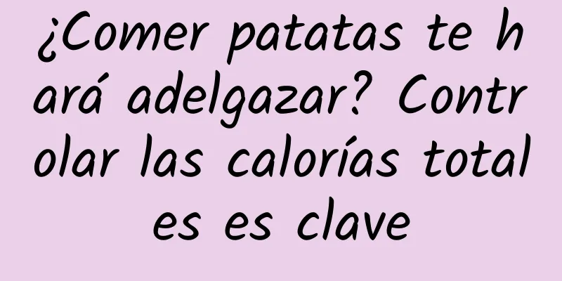 ¿Comer patatas te hará adelgazar? Controlar las calorías totales es clave