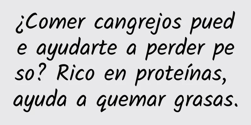¿Comer cangrejos puede ayudarte a perder peso? Rico en proteínas, ayuda a quemar grasas.