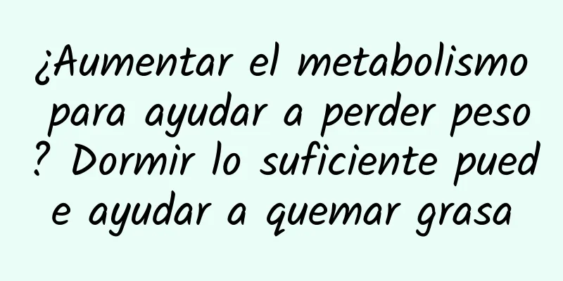 ¿Aumentar el metabolismo para ayudar a perder peso? Dormir lo suficiente puede ayudar a quemar grasa