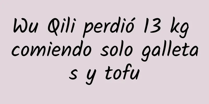 Wu Qili perdió 13 kg comiendo solo galletas y tofu