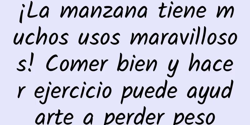 ¡La manzana tiene muchos usos maravillosos! Comer bien y hacer ejercicio puede ayudarte a perder peso