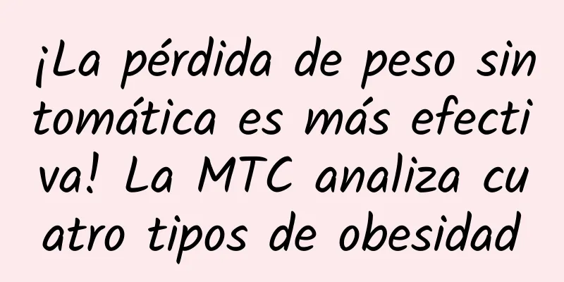 ¡La pérdida de peso sintomática es más efectiva! La MTC analiza cuatro tipos de obesidad