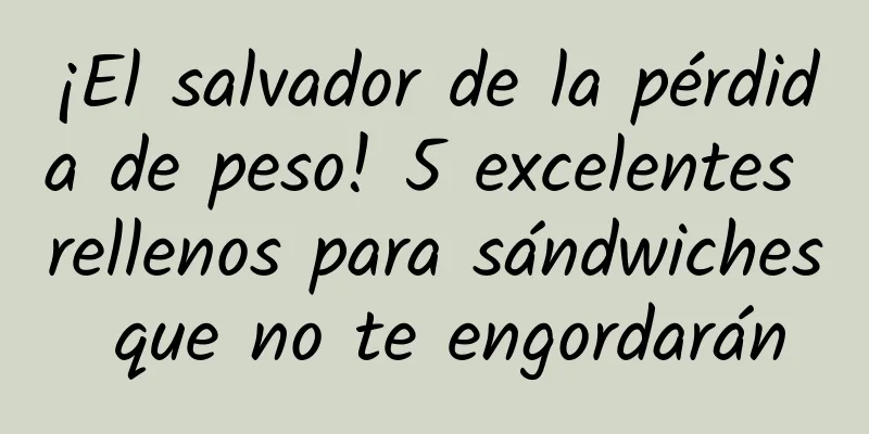 ¡El salvador de la pérdida de peso! 5 excelentes rellenos para sándwiches que no te engordarán