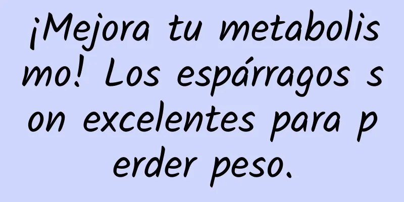 ¡Mejora tu metabolismo! Los espárragos son excelentes para perder peso.