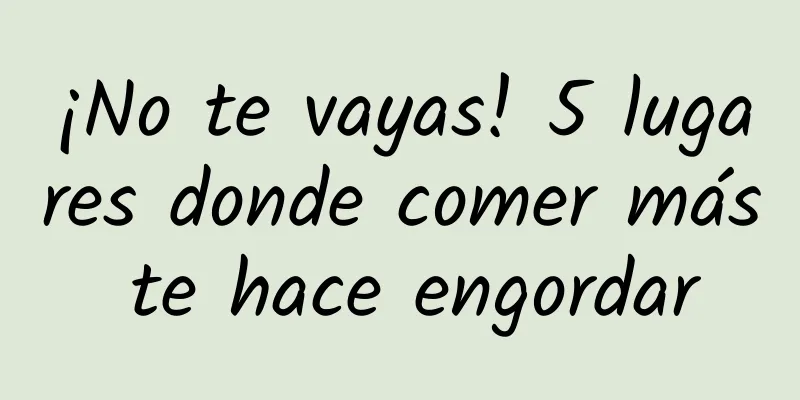 ¡No te vayas! 5 lugares donde comer más te hace engordar