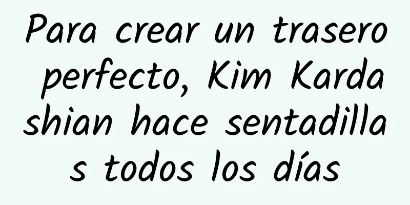 Para crear un trasero perfecto, Kim Kardashian hace sentadillas todos los días