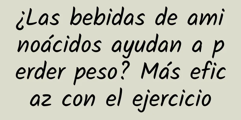 ¿Las bebidas de aminoácidos ayudan a perder peso? Más eficaz con el ejercicio