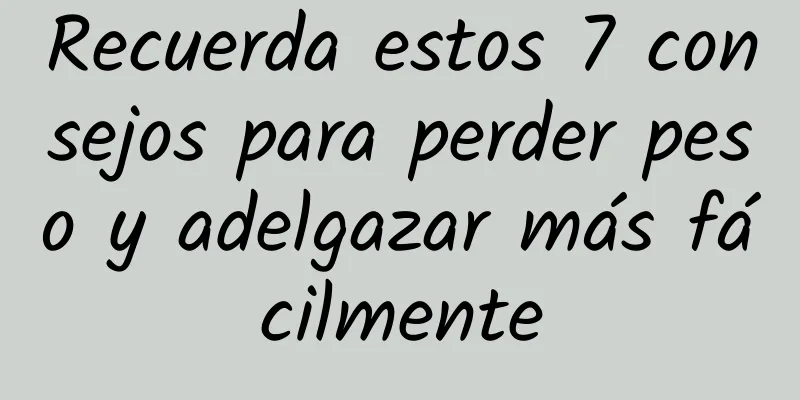 Recuerda estos 7 consejos para perder peso y adelgazar más fácilmente