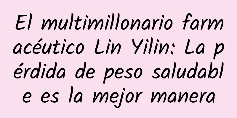El multimillonario farmacéutico Lin Yilin: La pérdida de peso saludable es la mejor manera