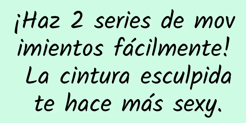 ¡Haz 2 series de movimientos fácilmente! La cintura esculpida te hace más sexy.