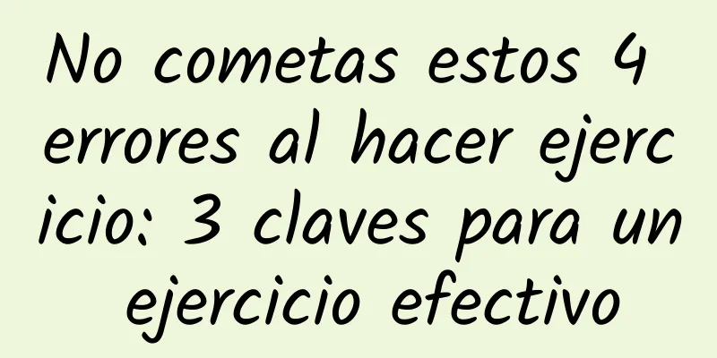 No cometas estos 4 errores al hacer ejercicio: 3 claves para un ejercicio efectivo