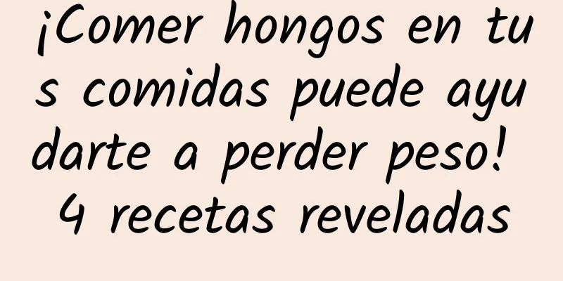 ¡Comer hongos en tus comidas puede ayudarte a perder peso! 4 recetas reveladas