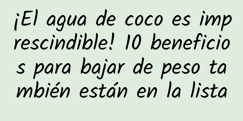 ¡El agua de coco es imprescindible! 10 beneficios para bajar de peso también están en la lista