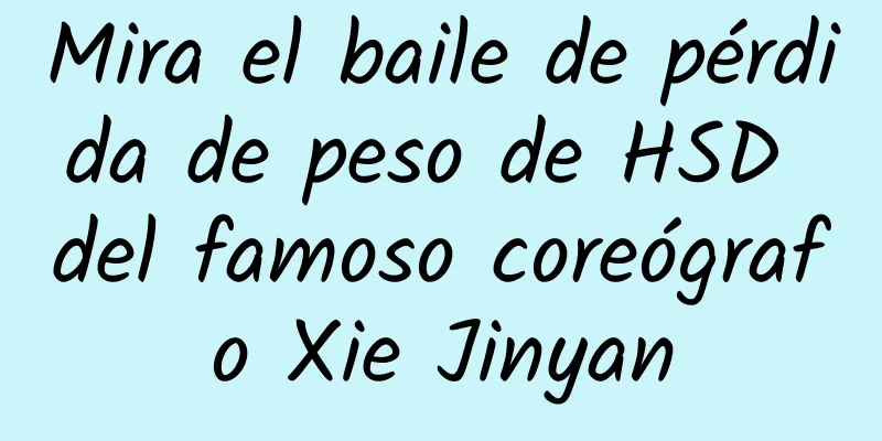 Mira el baile de pérdida de peso de HSD del famoso coreógrafo Xie Jinyan