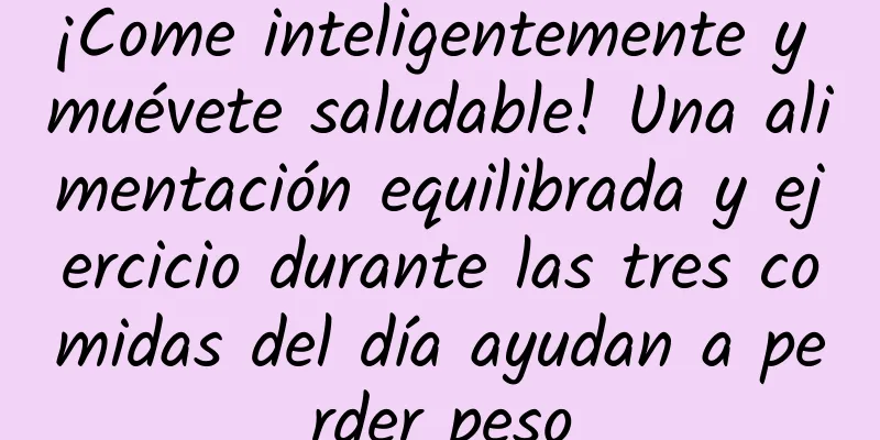 ¡Come inteligentemente y muévete saludable! Una alimentación equilibrada y ejercicio durante las tres comidas del día ayudan a perder peso