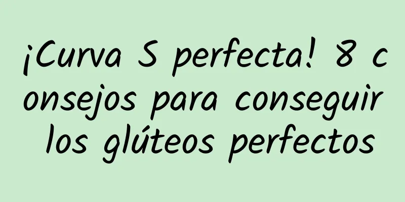 ¡Curva S perfecta! 8 consejos para conseguir los glúteos perfectos