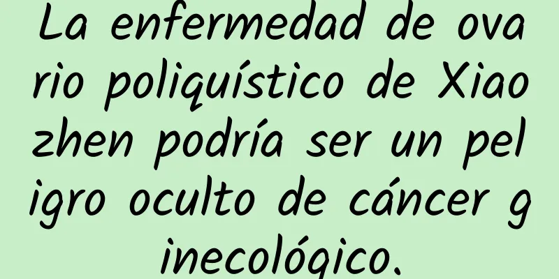 La enfermedad de ovario poliquístico de Xiaozhen podría ser un peligro oculto de cáncer ginecológico.