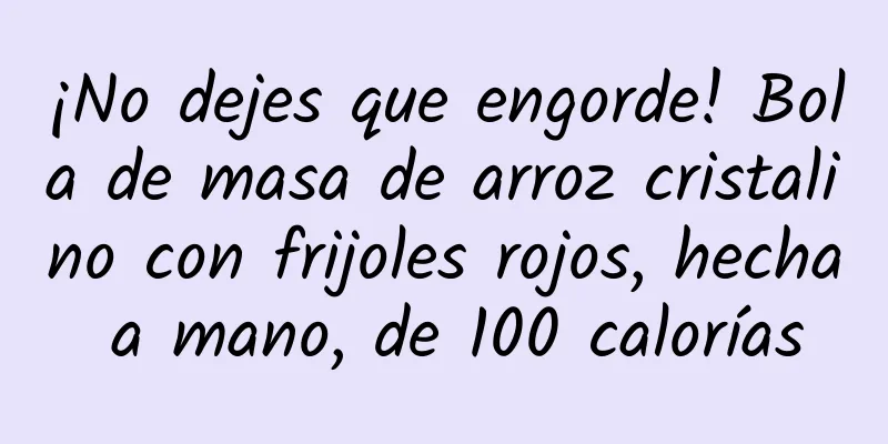 ¡No dejes que engorde! Bola de masa de arroz cristalino con frijoles rojos, hecha a mano, de 100 calorías