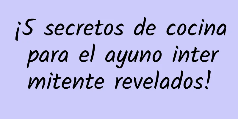 ¡5 secretos de cocina para el ayuno intermitente revelados!