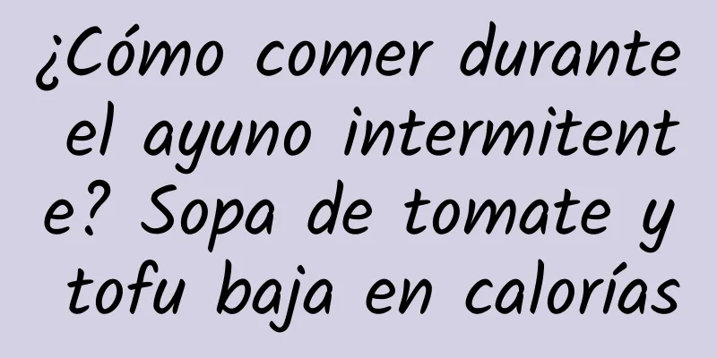 ¿Cómo comer durante el ayuno intermitente? Sopa de tomate y tofu baja en calorías