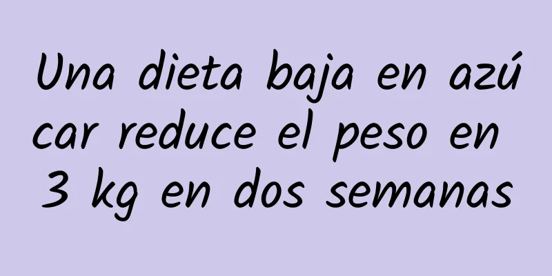 Una dieta baja en azúcar reduce el peso en 3 kg en dos semanas