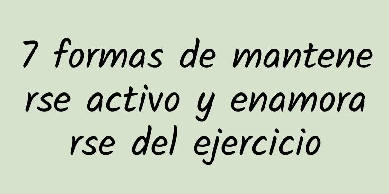 7 formas de mantenerse activo y enamorarse del ejercicio